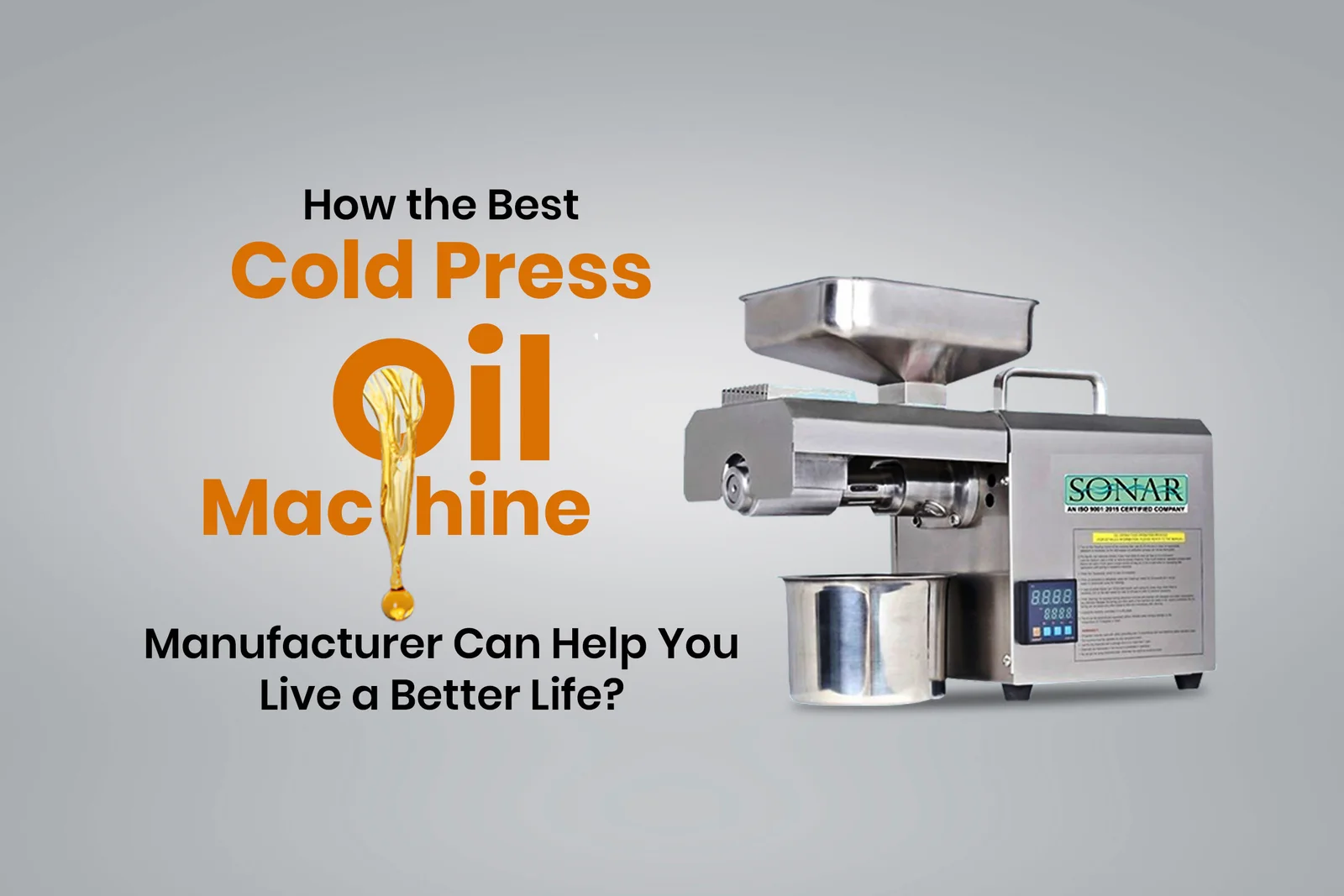 How the Best Cold Press Oil Machine Manufacturer Can Help You Live a Better Life?